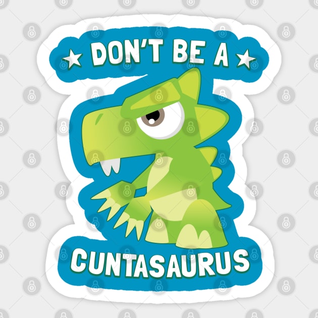 Don't Be A Cuntasaurus Sticker by Pushloop